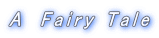 A　Fairy Tale